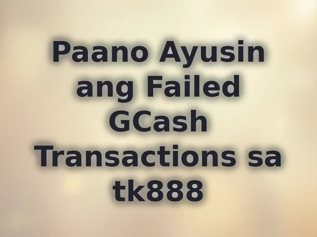 Paano Ayusin ang Failed GCash Transactions sa tk888